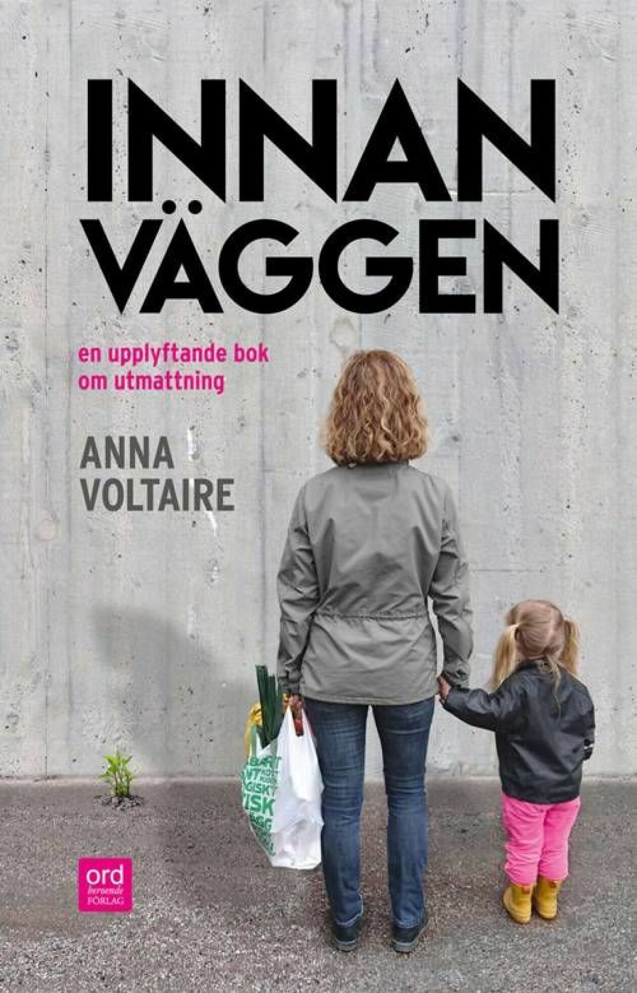 Innan väggen av Anna Voltaire, Ordberoende förlag. Boken Innan väggen.