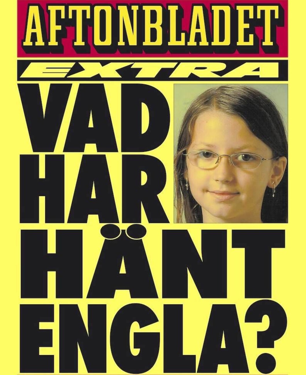 Det var i april 2008 som hela Sverige undrade över Englas öde. Aftonbladets löpsedel med Engla