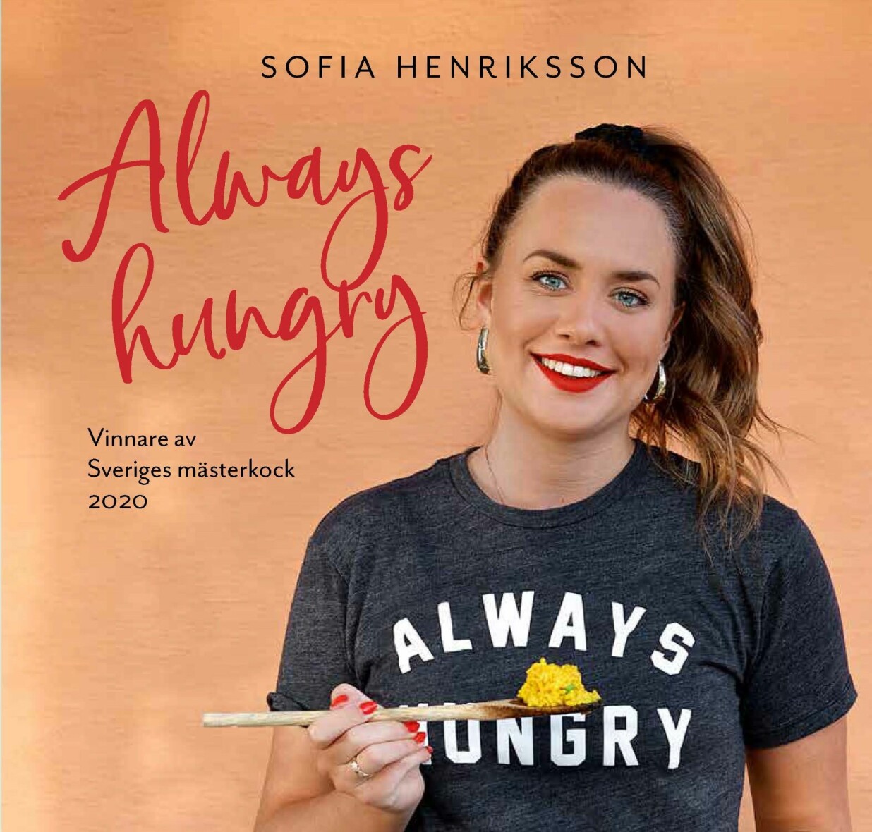 Sofia Henrikssons kokbok <i>Always hungry</i>. Foto: Frida Wismar/Bonnier Fakta Omslaget till Sofia Henrikssons kokbok Always hungry.