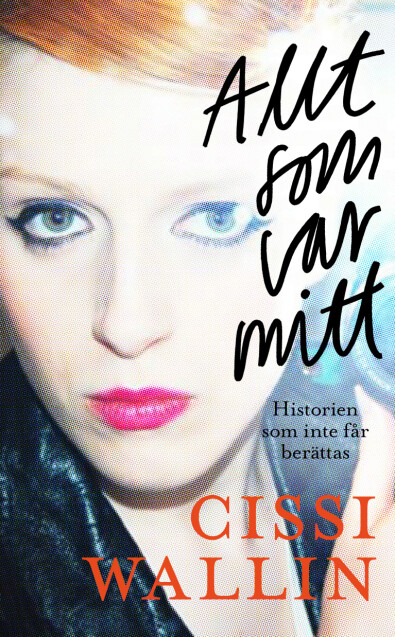 Omslaget till <em>Allt som var mitt</em>. Omslaget till Cissi Wallins bok Allt som var mitt.