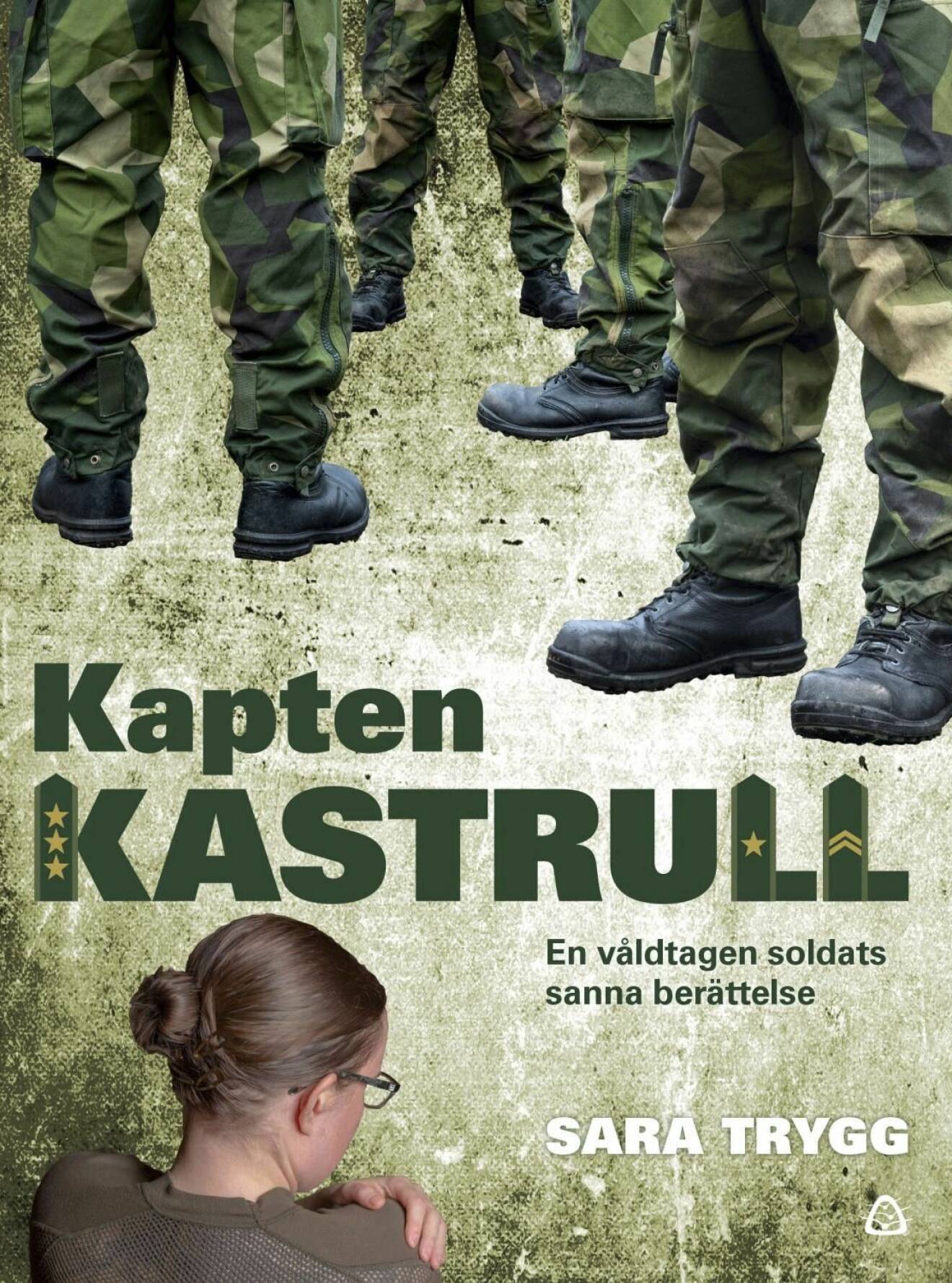 Sara Trygg har skrivit boken Kapten Kastrull – en våldtagen soldats sanna berättelse