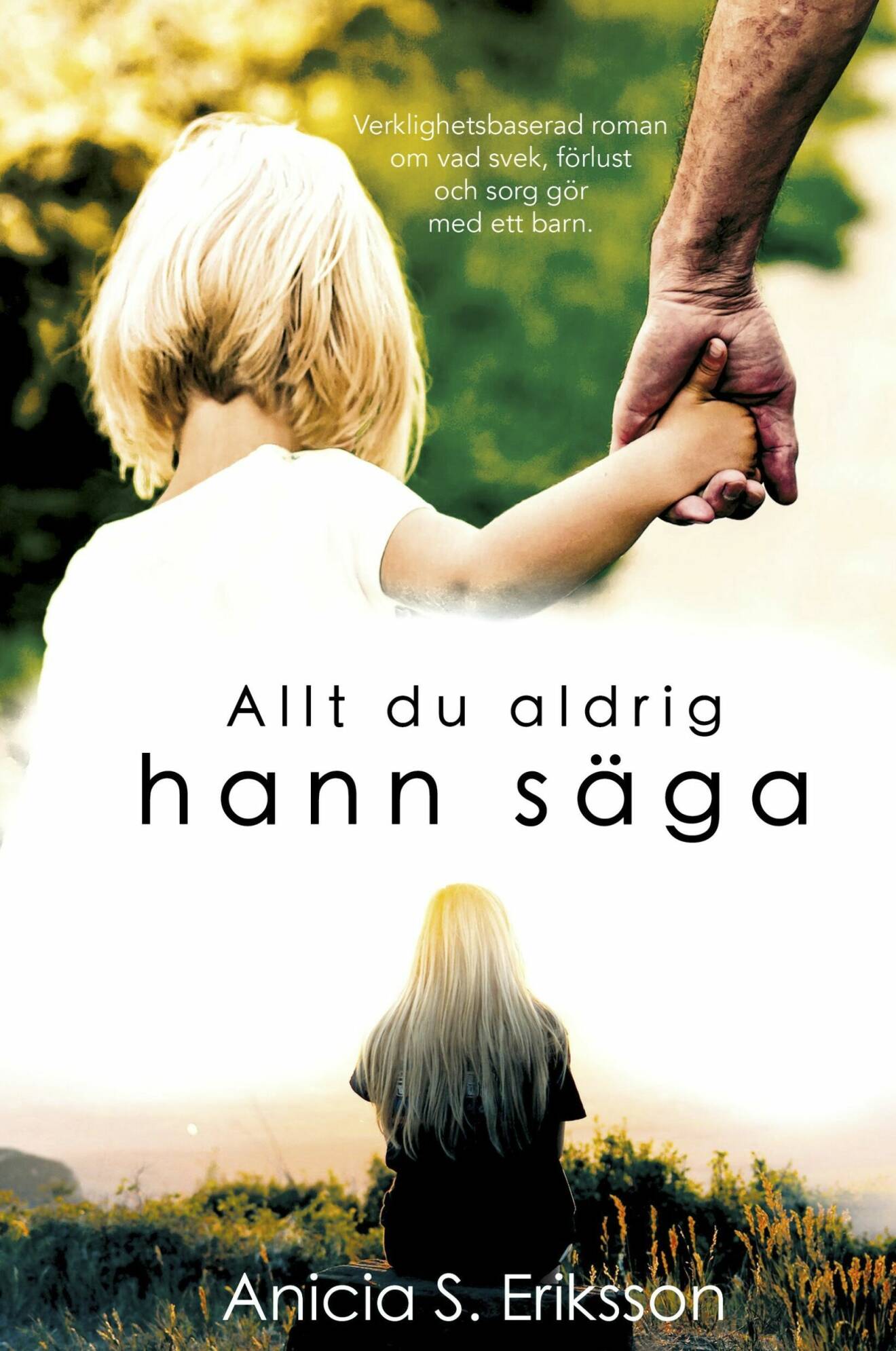Boken Allt du aldrig hann säga av Anicia S Eriksson, Ebes förlag.