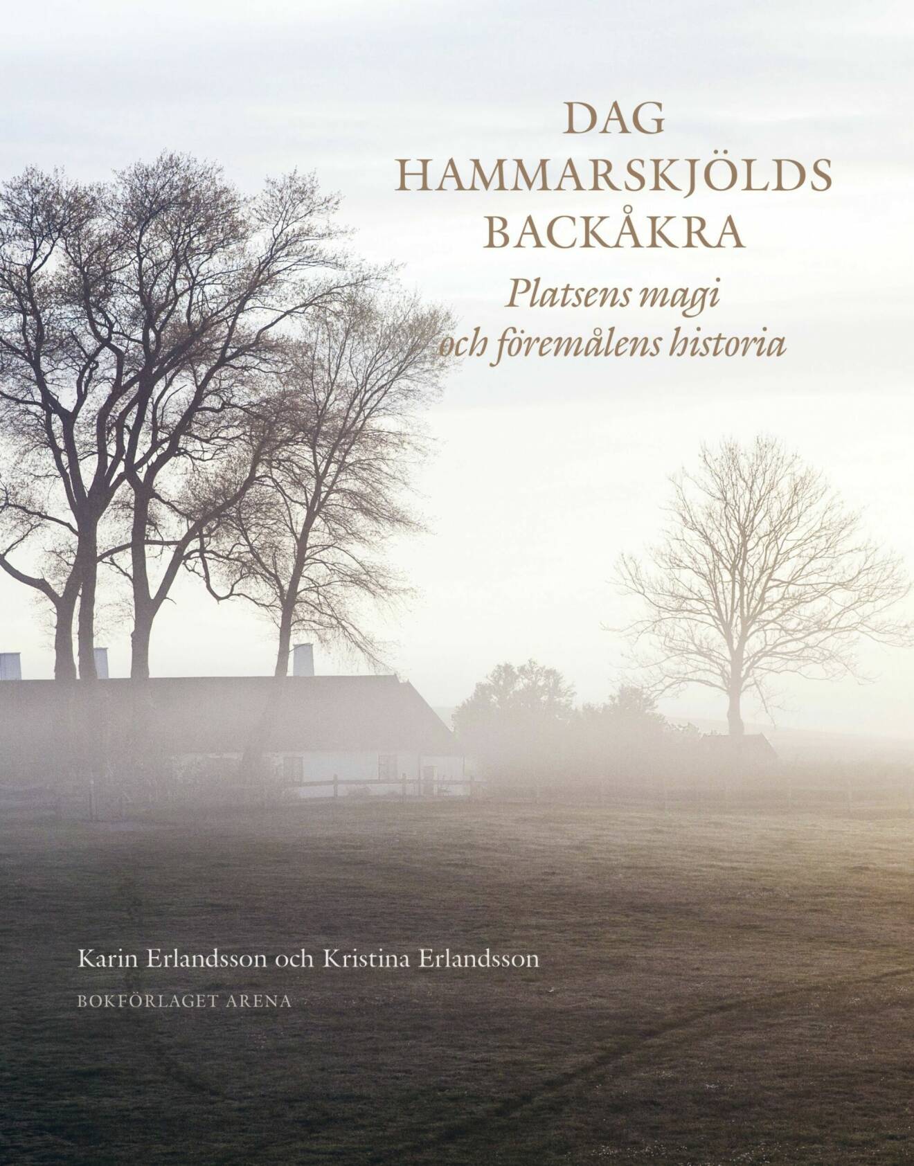 Dag Hammarskjölds Backåkra: Platsens magi och föremålens historia av Karin Erlandsson och Kristina Erlandsson, (Bokförlaget Arena).