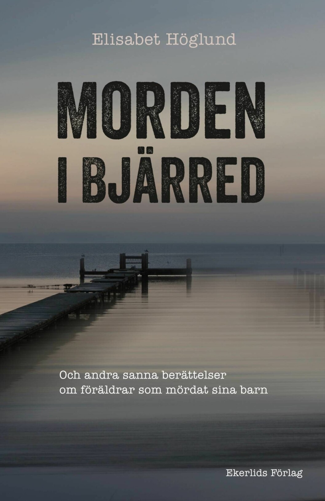 Elisabet Höglund har skrivit om flera fall där föräldrar mördar sina barn i <em>Morden i Bjärred</em>. Foto: Ekerlids förlag Omslag till Elisabet Höglunds bok ”Morden i Bjärred”