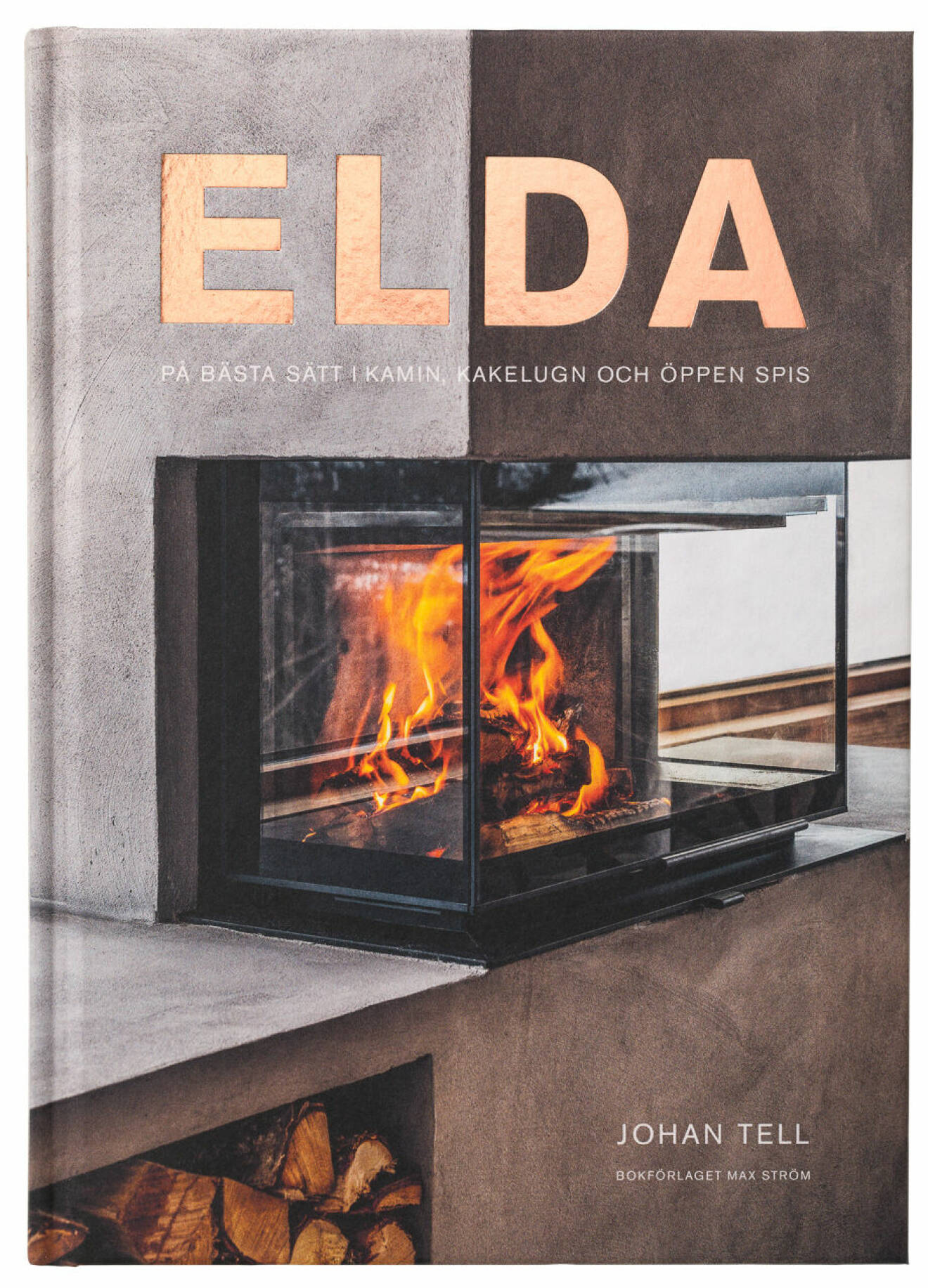 Omslaget till Elda på bästa sätt i kamin, kakelugn och öppen spis, skriven av Johan Tell.